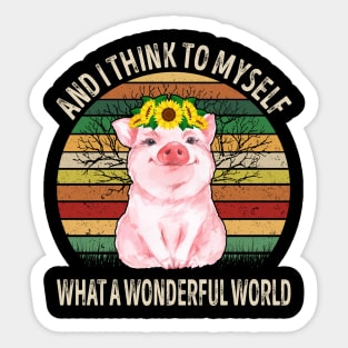 And I Think To Myself What A Wonderful World Pig Sticker